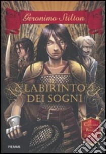 Il Labirinto dei sogni. Cavalieri del Regno della Fantasia libro di Stilton Geronimo