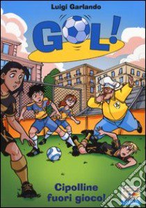 Cipolline fuori gioco! libro di Garlando Luigi