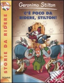 C'è poco da ridere, Stilton! Ediz. illustrata libro di Stilton Geronimo