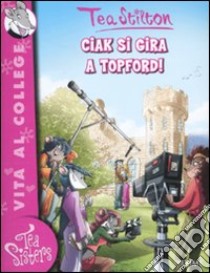 Ciak si gira a Topford! Ediz. illustrata libro di Stilton Tea