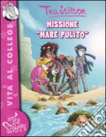 Missione «mare pulito». Ediz. illustrata libro di Stilton Tea