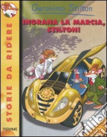 Ingrana la marcia, Stilton! Ediz. illustrata libro di Stilton Geronimo