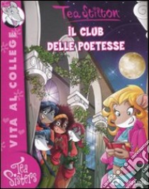 Il club delle poetesse. Ediz. illustrata libro di Stilton Tea