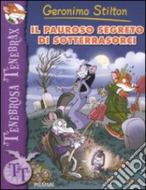 Il pauroso segreto di Sotterrasorci. Ediz. illustrata libro di Stilton Geronimo