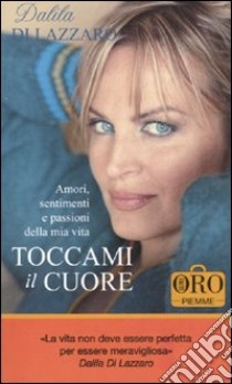 Toccami il cuore libro di Di Lazzaro Dalila