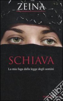 Schiava. La mia fuga dalla legge degli uomini libro di Zeina - Tager Djénane K.