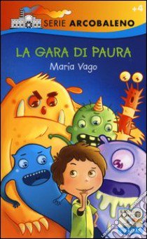 La gara di paura. Ediz. illustrata libro di Vago Maria