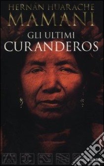 Gli ultimi curanderos libro di Huarache Mamani Hernan