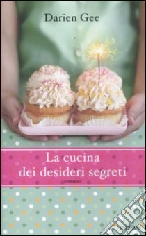 La cucina dei desideri segreti libro di Gee Darien