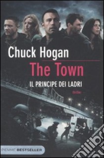 The Town. Il principe dei ladri libro di Hogan Chuck