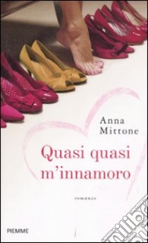 Quasi quasi m'innamoro libro di Mittone Anna