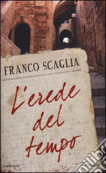 L'erede del tempo libro di Scaglia Franco