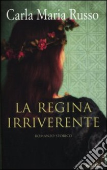 La regina irriverente libro di Russo Carla M.