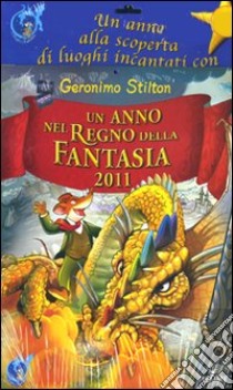 Un Anno nel regno della fantasia 2011 libro di Stilton Geronimo