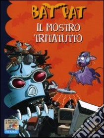 Il mostro tritatutto. Ediz. illustrata libro di Bat Pat