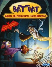 Aiuto, ho svegliato l'alchimista! libro di Bat Pat