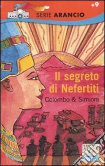 Il Segreto di Nefertiti libro di Colombo Paolo; Simioni Anna