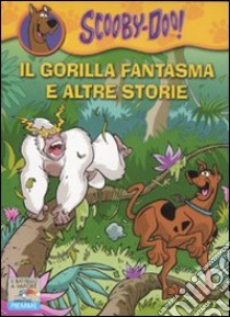 Il gorilla fantasma e altre storie. Ediz. illustrata libro di Scooby-Doo