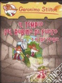 Il tempio del rubino di fuoco e altre storie. Ediz. illustrata libro di Stilton Geronimo