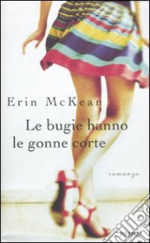 Le bugie hanno le gonne corte libro di McKean Erin