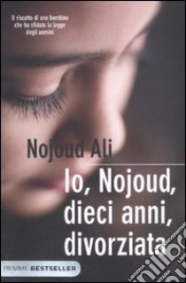 Io, Nojoud, dieci anni, divorziata libro di Ali Nojoud