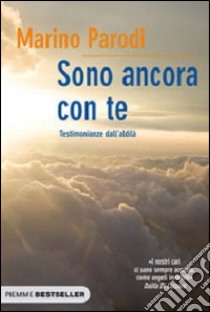 Sono ancora con te. Testimonianze dall'aldilà libro di Parodi Marino