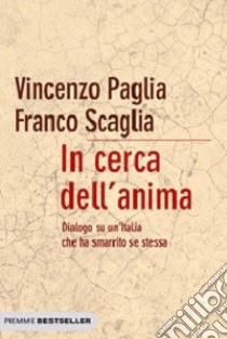 In cerca dell'anima. Dialogo su un'Italia che ha smarrito se stessa libro di Paglia Vincenzo; Scaglia Franco