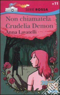 Non chiamatela Crudelia Demon libro di Lavatelli Anna