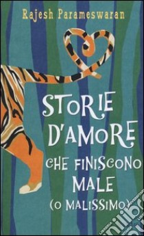 Storie d'amore che finiscono male (o malissimo) libro di Parameswaran Rajesh