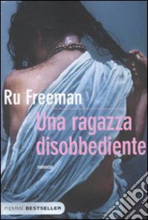 Una ragazza disobbediente libro di Freeman Ru