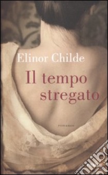 Il tempo stregato libro di Childe Elinor