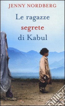 Le ragazze segrete di Kabul libro di Nordberg Jenny