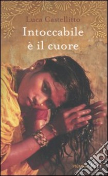 Intoccabile è il cuore libro di Castellitto Luca