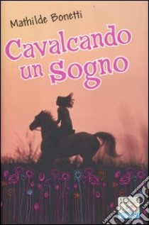 Cavalcando un sogno libro di Bonetti Mathilde