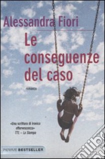 Le conseguenze del caso libro di Fiori Alessandra