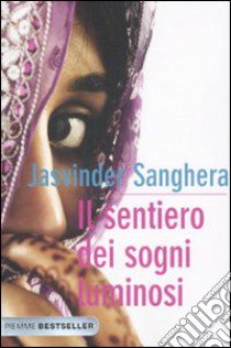 Il sentiero dei sogni luminosi libro di Sanghera Jasvinder