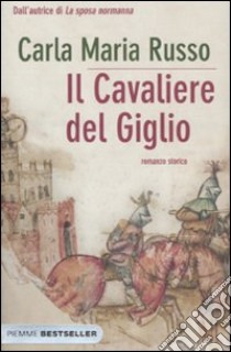 Il cavaliere del giglio libro di Russo Carla Maria