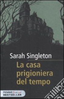 La casa prigioniera del tempo libro di Singleton Sarah