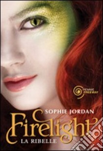 Firelight. La ribelle. Draki libro di Jordan Sophie