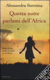 Questa notte parlami dell'Africa libro di Soresina Alessandra