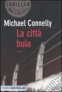 La città buia libro di Connelly Michael