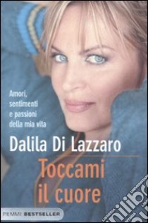 Toccami il cuore libro di Di Lazzaro Dalila