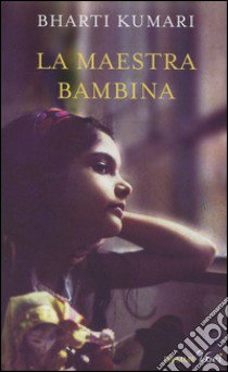 La maestra bambina libro di Kumari Bharti