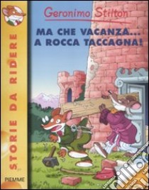 Ma che vacanza... a Rocca Taccagna! Ediz. illustrata libro di Stilton Geronimo