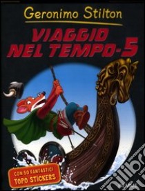 Viaggio nel tempo 5. Ediz. illustrata libro di Stilton Geronimo