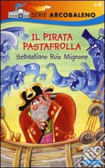 Il pirata Pastafrolla. Ediz. illustrata libro di Mignone Sebastiano R.; Turconi Stefano