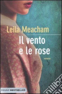 Il vento e le rose libro di Meacham Leila