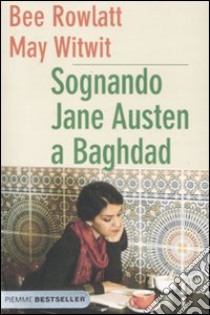 Sognando Jane Austen a Baghdad libro di Rowlatt Bee - Witwit May