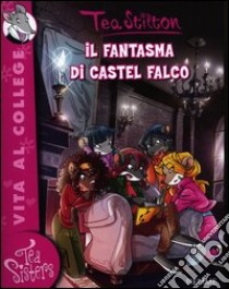 Il fantasma di Castel Falco. Ediz. illustrata libro di Stilton Tea