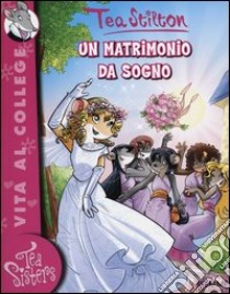 Un matrimonio da sogno. Ediz. illustrata libro di Stilton Tea